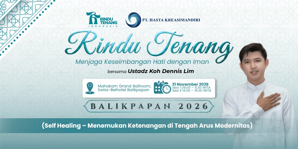 Rindu Tenang: Menjaga Keseimbangan Hati dengan Iman bersama Ustadz Koh Dennis Lim - SESI I